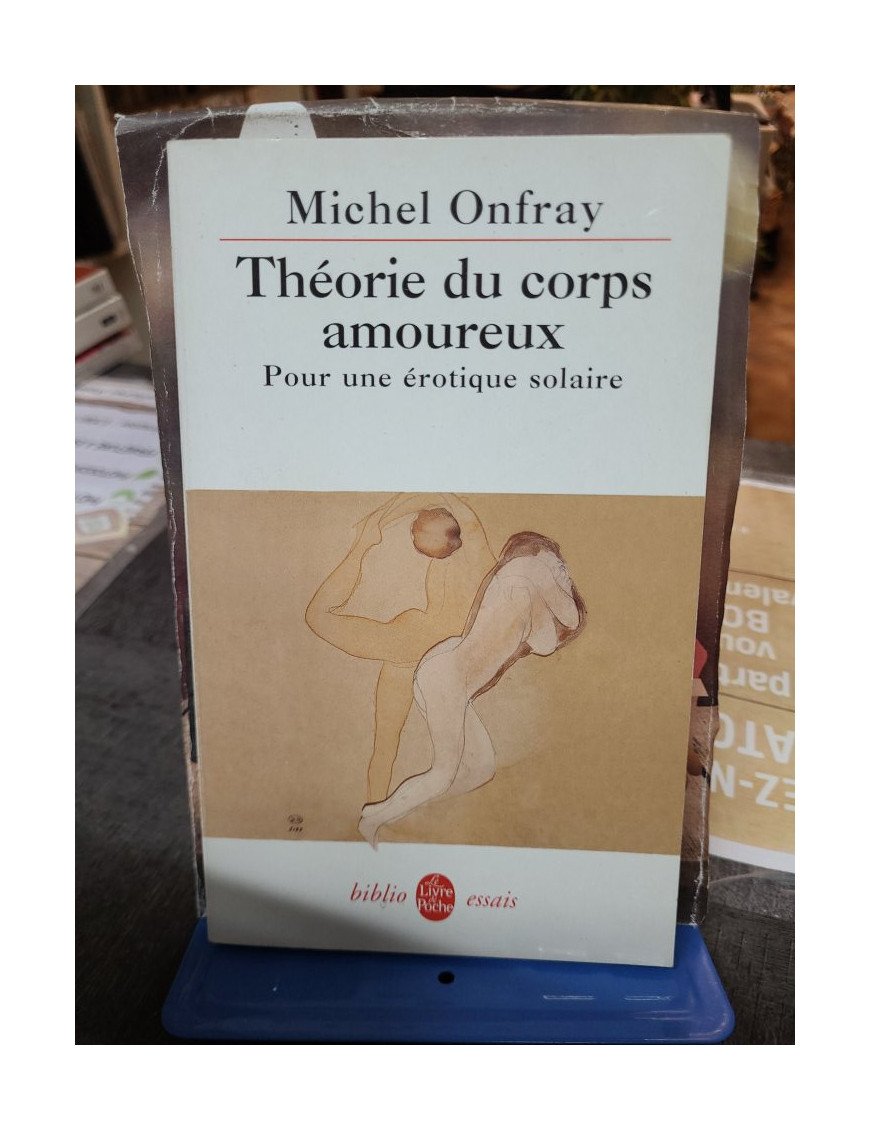 Théorie du corps amoureux - Pour une érotique solaire - Michel Onfray
