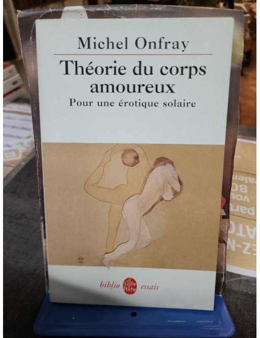 Théorie du corps amoureux - Pour une érotique solaire - Michel Onfray
