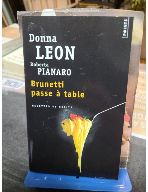 Brunetti passe à table - Recettes et récits - Donna Leon, Roberta Pianaro