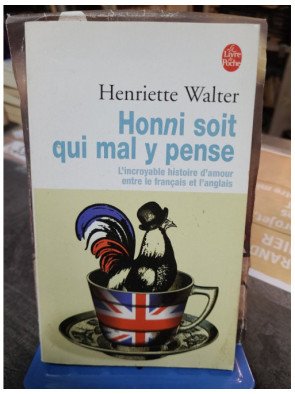 Honni soit qui mal y pense - L’incroyable histoire d’amour entre le français et l’anglais - Henriette Walter
