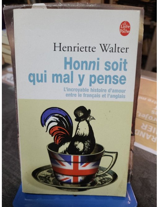 Honni soit qui mal y pense - L’incroyable histoire d’amour entre le français et l’anglais - Henriette Walter