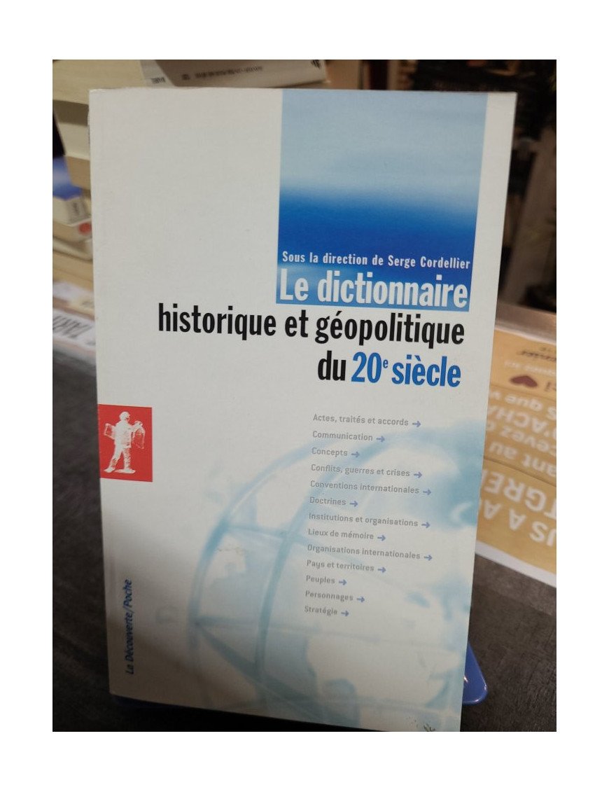 Le dictionnaire historique et géopolitique du 20e siècle - Serge Cordellier