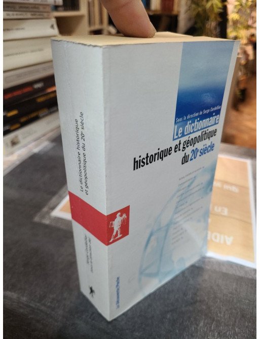 Le dictionnaire historique et géopolitique du 20e siècle - Serge Cordellier
