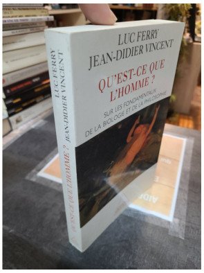Qu'est-ce que l'homme ? Sur les fondamentaux de la biologie et de la philosophie – Ferry Vincent