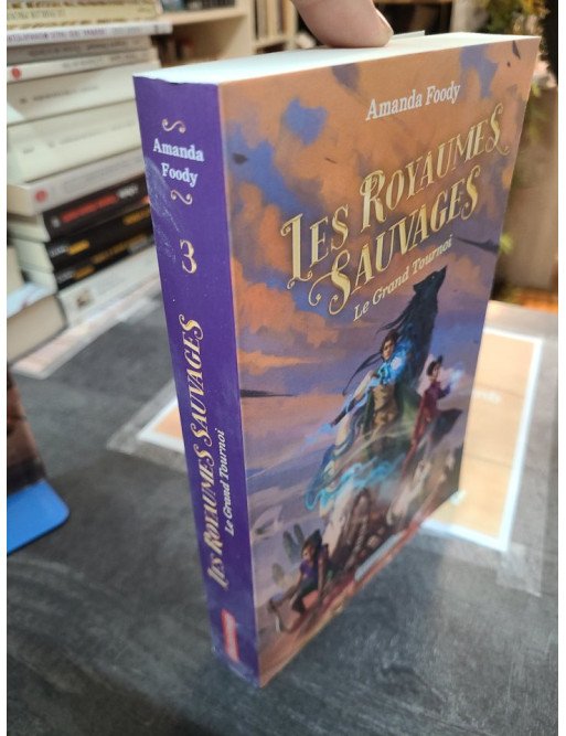 Les Royaumes Sauvages Tome 3 Le Grand Tournoi de Amanda Foody