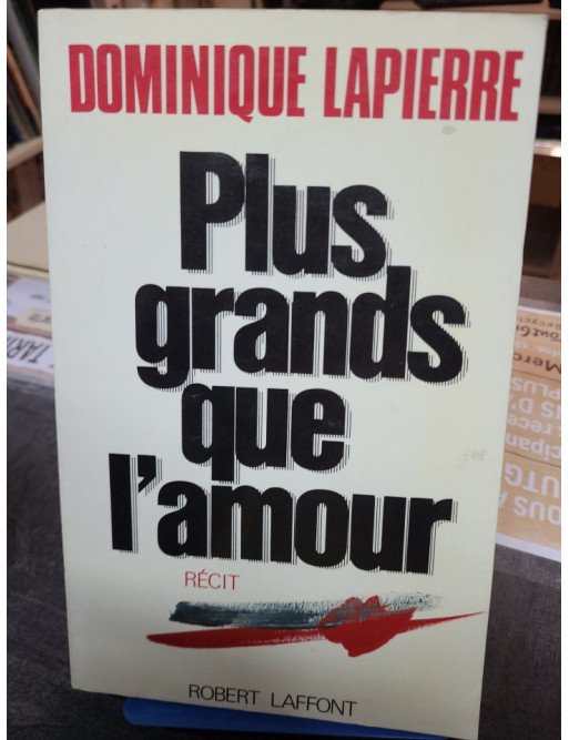 Plus grands que l amour de Dominique Lapierre
