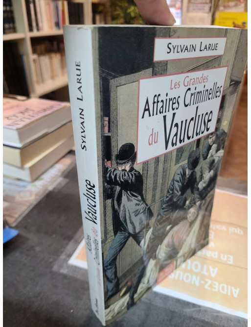 Les Grandes Affaires Criminelles Du Vaucluse Sylvain Larue
