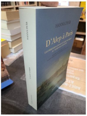 D'Alep à Paris Les pérégrinations d'un jeune Syrien au temps de Louis XIV Hanna Dyâb