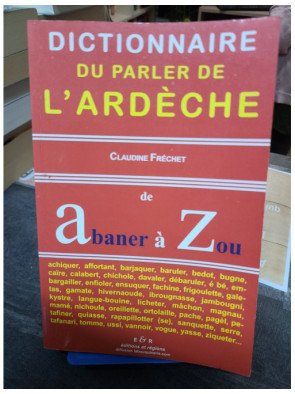 Dictionnaire du parler de l'Ardèche De Abaner à Zou Claudine Fréchet