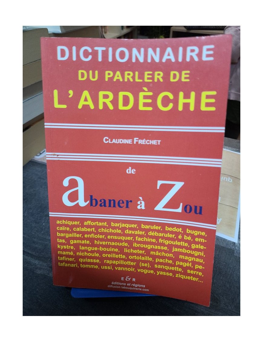 Dictionnaire du parler de l'Ardèche De Abaner à Zou Claudine Fréchet