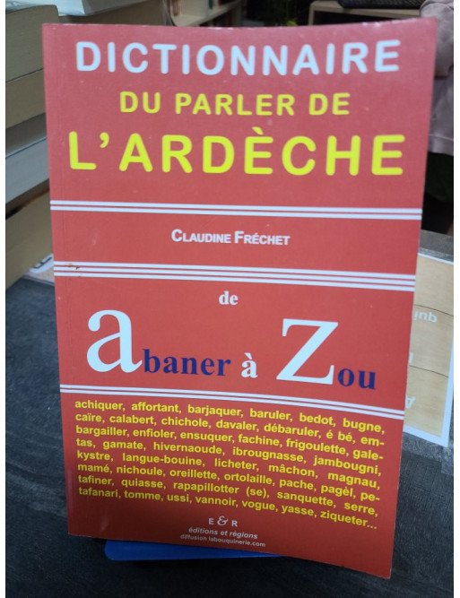 Dictionnaire du parler de l'Ardèche De Abaner à Zou Claudine Fréchet