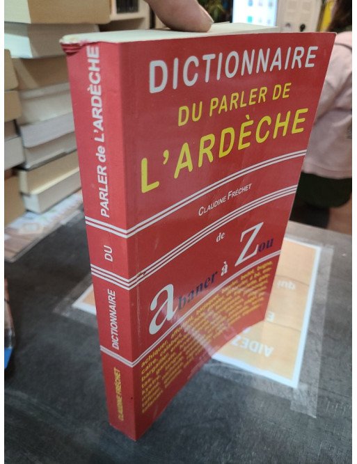 Dictionnaire du parler de l'Ardèche De Abaner à Zou Claudine Fréchet