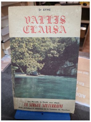 Vallis Clausa La Sorgue Souterraine Etude Geologique et Mecanisme de la Fontaine de Vaucluse AYME
