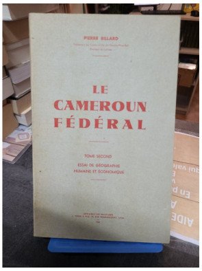 Le Cameroun Federal Tome 2 Essai de Geographie Humaine et Economique Pierre Billard