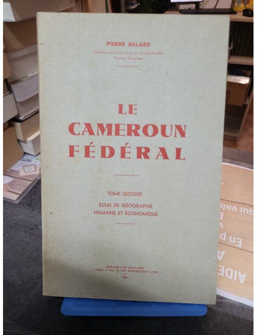 Le Cameroun Federal Tome 2 Essai de Geographie Humaine et Economique Pierre Billard