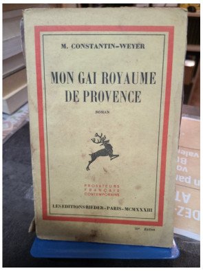 Mon Gai Royaume de Provence Maurice Constantin Weyer