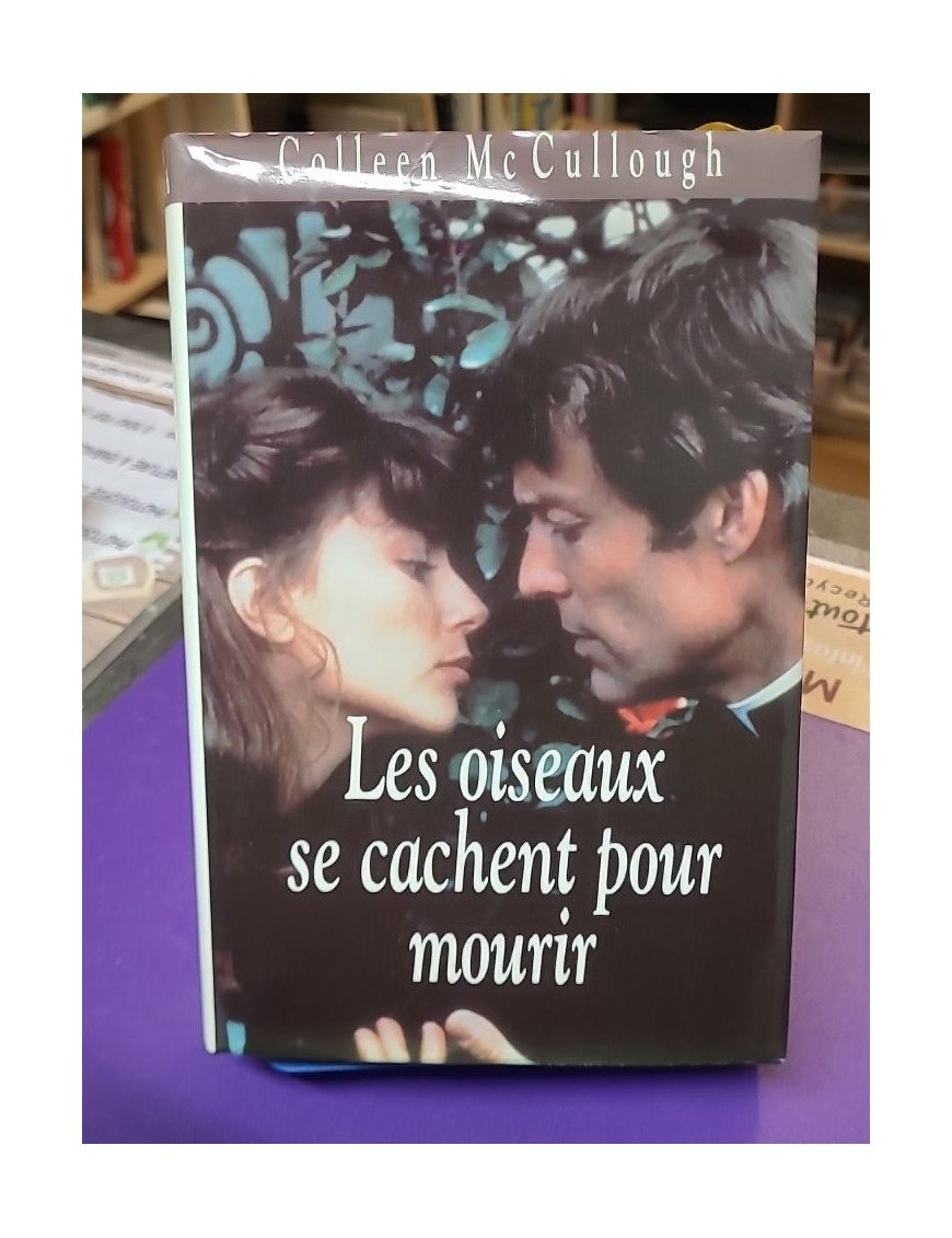 Les oiseaux se cachent pour mourir Colleen McCullough (édition France Loisirs / Belfond, 1993)