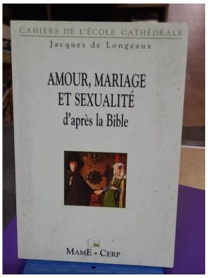 Amour, mariage et sexualité d'après la Bible – Jacques de Longeaux