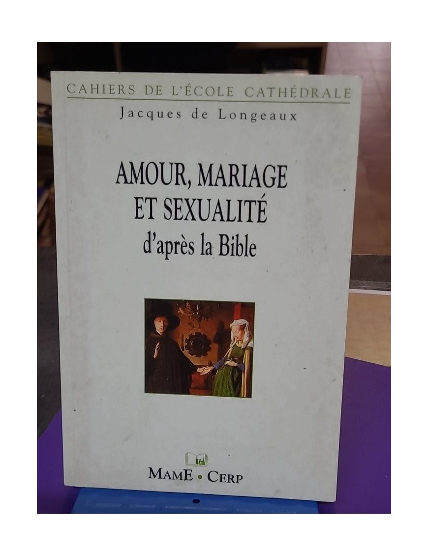 Amour, mariage et sexualité d'après la Bible – Jacques de Longeaux