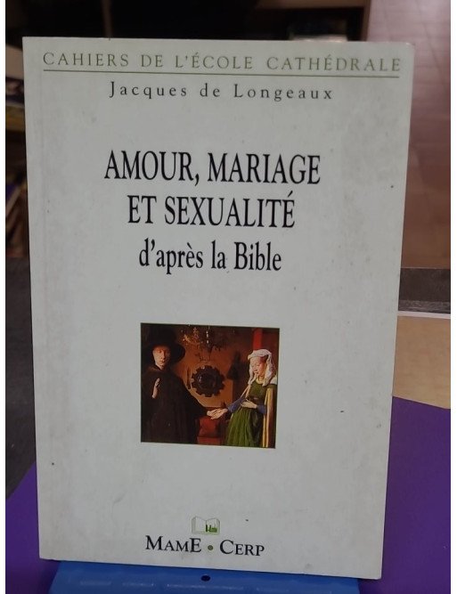 Amour, mariage et sexualité d'après la Bible – Jacques de Longeaux