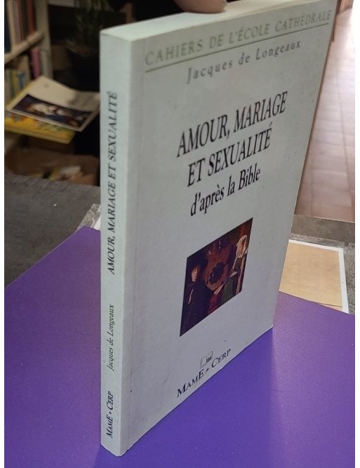 Amour, mariage et sexualité d'après la Bible – Jacques de Longeaux