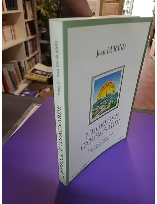 L'Horloge Campagnarde - Tome 2 - L'âge d'or de la vie rurale en Drôme-Ardèche - Jean Durand