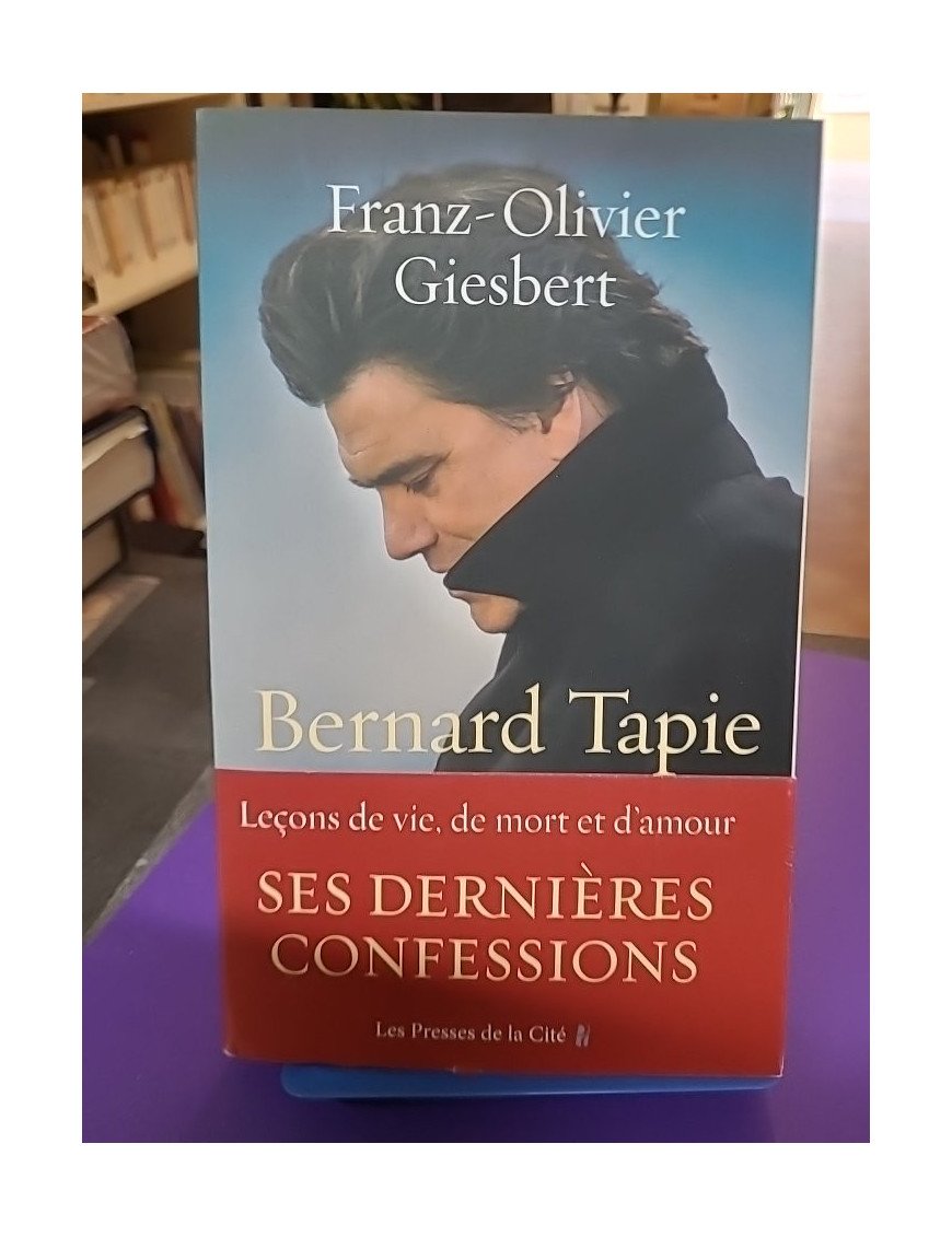 Bernard Tapie – Leçons de vie, de mort et d’amour - Franz-Olivier Giesbert