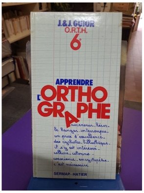 Apprendre l'orthographe O.R.T.H. observation règles transfert habileté – Jean Guion