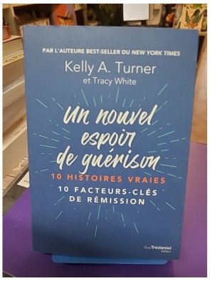 Un nouvel espoir de guérison - 10 histoires vraies 10 facteurs clés de rémission Kelly A. Turner