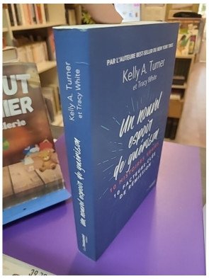 Un nouvel espoir de guérison - 10 histoires vraies 10 facteurs clés de rémission Kelly A. Turner