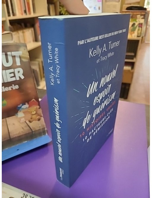 Un nouvel espoir de guérison - 10 histoires vraies 10 facteurs clés de rémission Kelly A. Turner