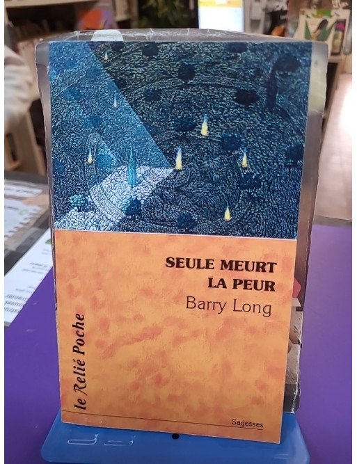Seule meurt la peur Barry Long édition Le Relié