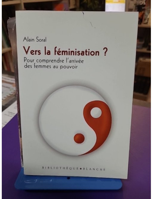 Vers la féminisation pour comprendre l'arrivée des femmes au pouvoir