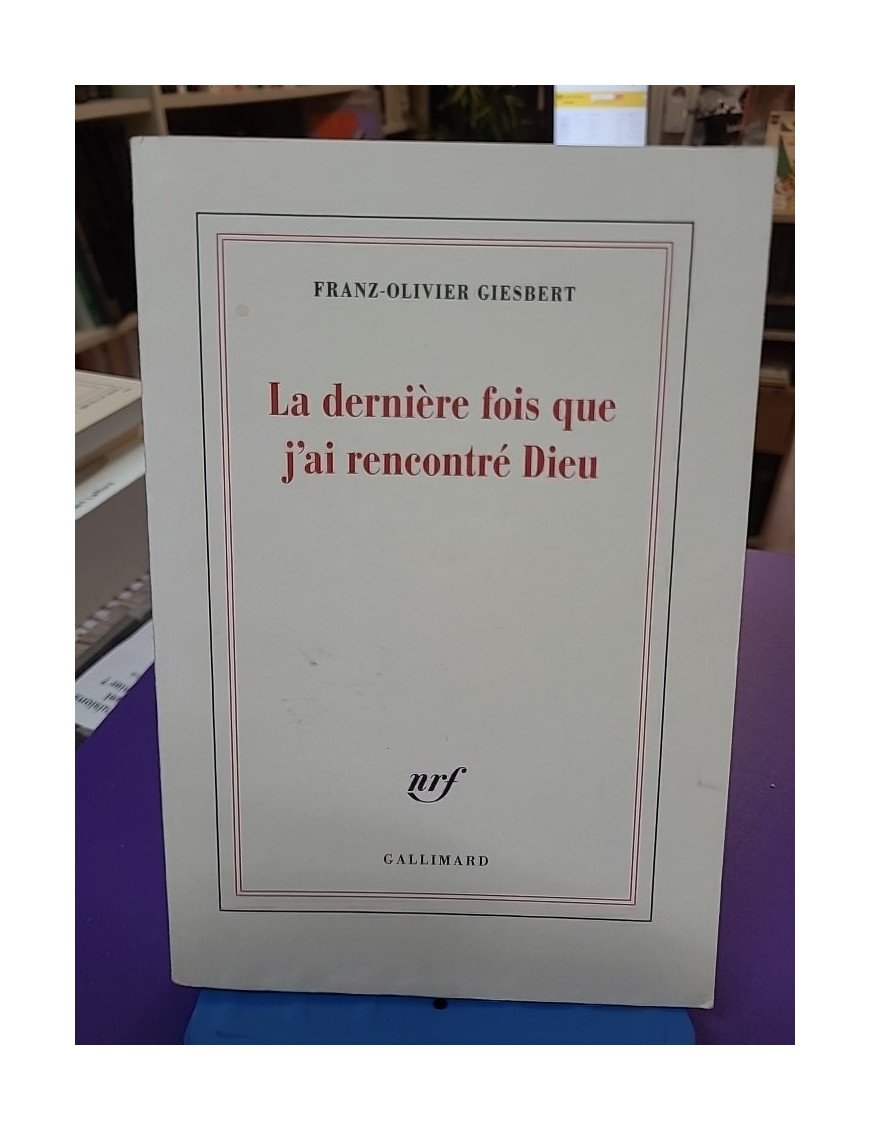 La dernière fois que j'ai rencontré Dieu - Franz-Olivier Giesbert