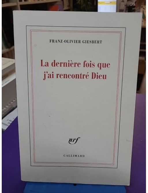 La dernière fois que j'ai rencontré Dieu - Franz-Olivier Giesbert
