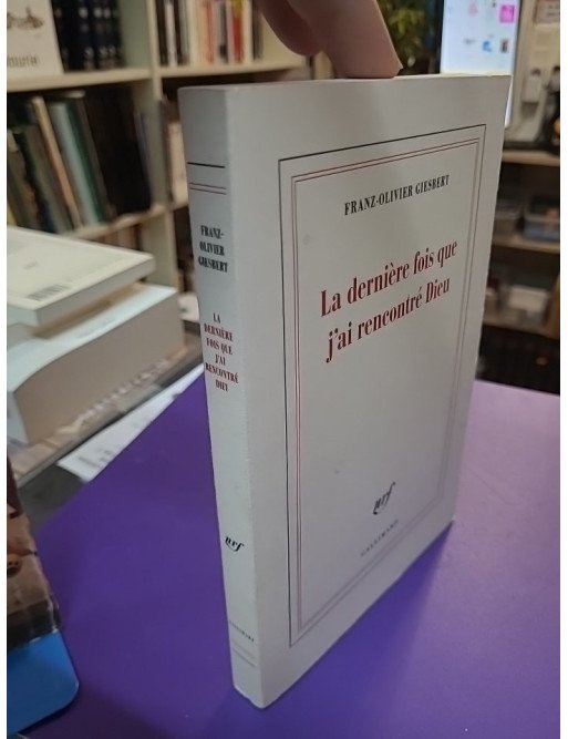La dernière fois que j'ai rencontré Dieu - Franz-Olivier Giesbert