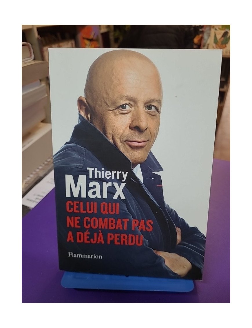 Celui qui ne combat pas a déjà perdu Thierry Marx