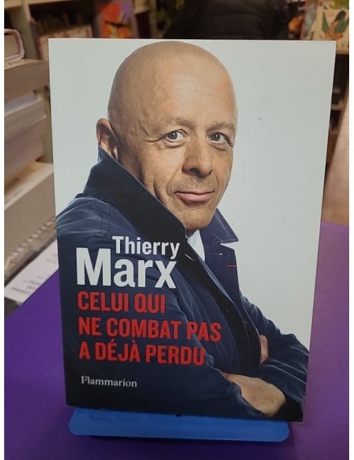 Celui qui ne combat pas a déjà perdu Thierry Marx
