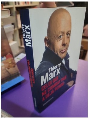 Celui qui ne combat pas a déjà perdu Thierry Marx