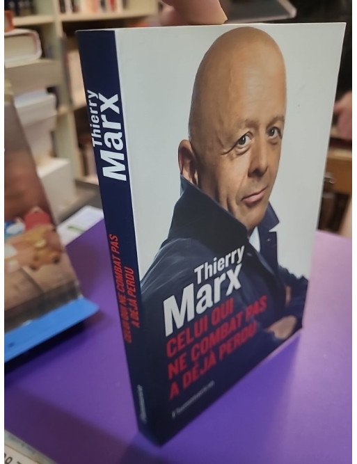 Celui qui ne combat pas a déjà perdu Thierry Marx