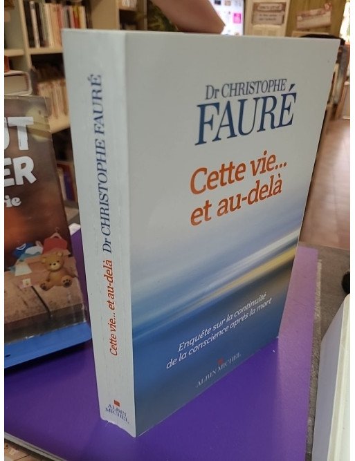 Cette vie... et au-delà Christophe Fauré