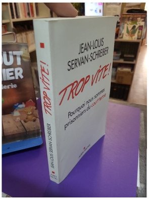 Trop vite Pourquoi nous sommes prisonniers du court terme Jean-Louis Servan-Schreiber