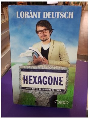 Hexagone Sur les routes de l'histoire de France Lorant Deutsch