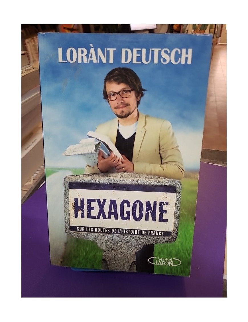Hexagone Sur les routes de l'histoire de France Lorant Deutsch