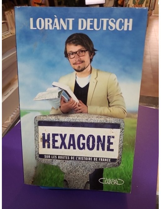 Hexagone Sur les routes de l'histoire de France Lorant Deutsch