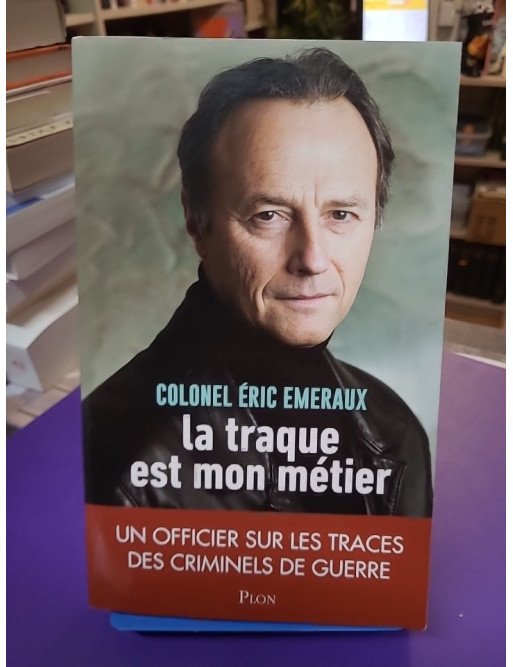 La traque est mon métier Un officier sur les traces des criminels de guerre