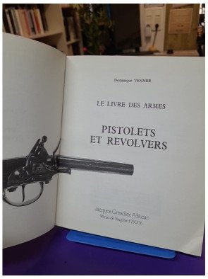 Pistolets et revolvers – Le livre des armes Tome 1. Dominique Venner