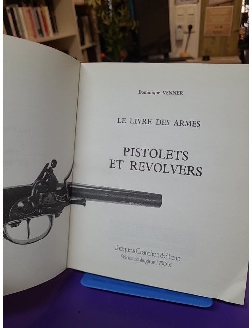 Pistolets et revolvers – Le livre des armes Tome 1. Dominique Venner