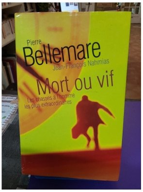 Mort ou vif : Les chasses à l'homme les plus extraordinaires – Pierre Bellemare, Jean-François Nahmias & Jacqueline Hiegel