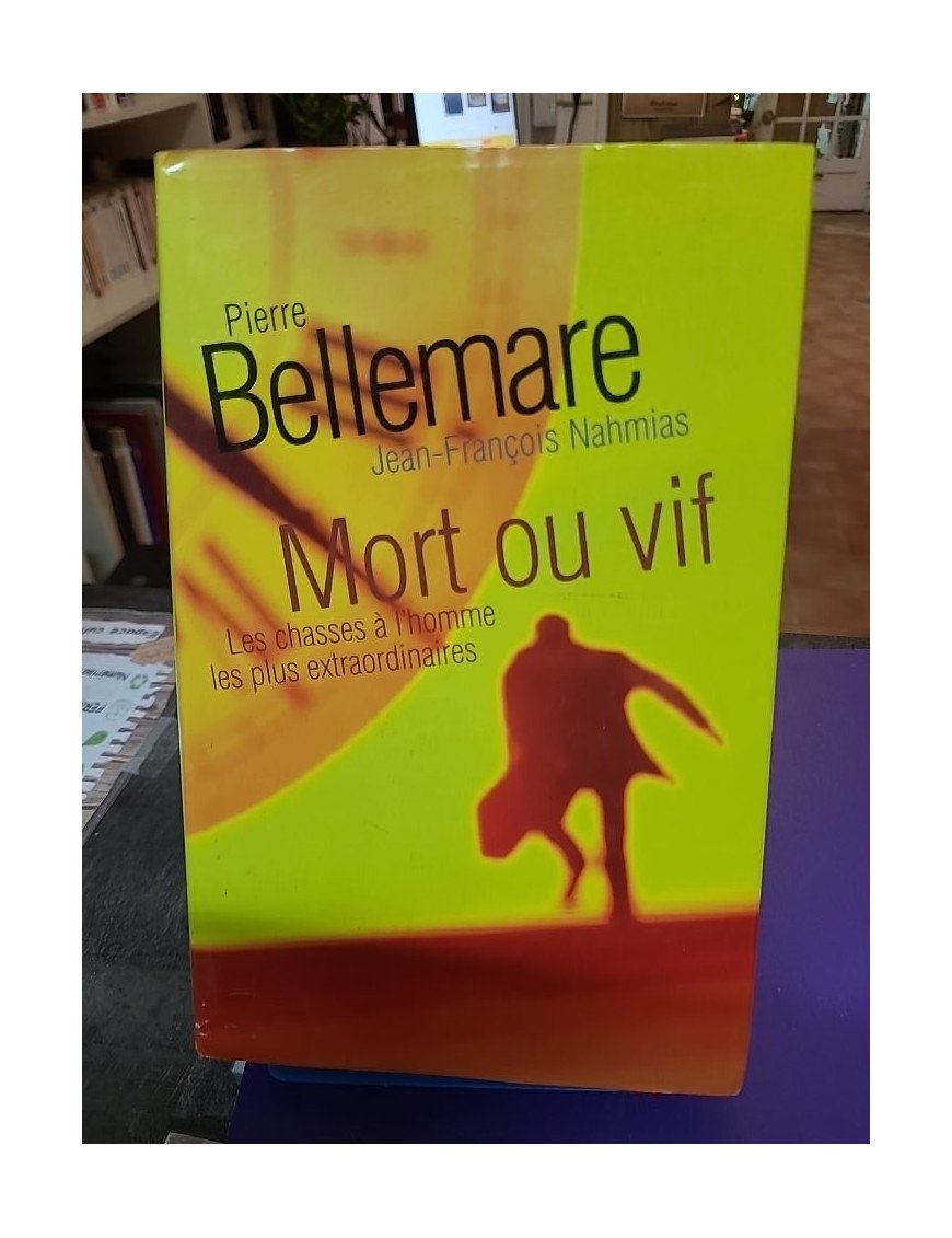 Mort ou vif : Les chasses à l'homme les plus extraordinaires – Pierre Bellemare, Jean-François Nahmias & Jacqueline Hiegel